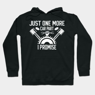 Just One More Car Part I Promise Funny  For Car Mechanics Hoodie